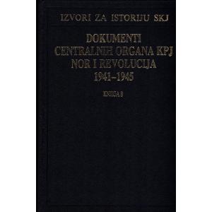 Dokumenti centralnih organa KPJ, NOR i revolucija 1941-1945 - Knjiga 8